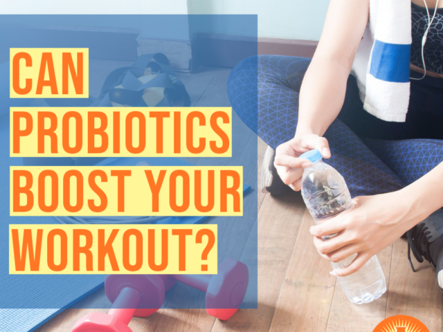 Can Probiotics Boost Your Workout?