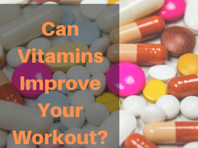 Can Vitamins improve your workout?